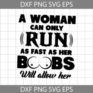 A Woman Can Only Run As Fast As Her Boobs Will Allow Her svg, Mom Svg, Mother's Day svg, cricut file, clipart, svg, png, eps, dxf