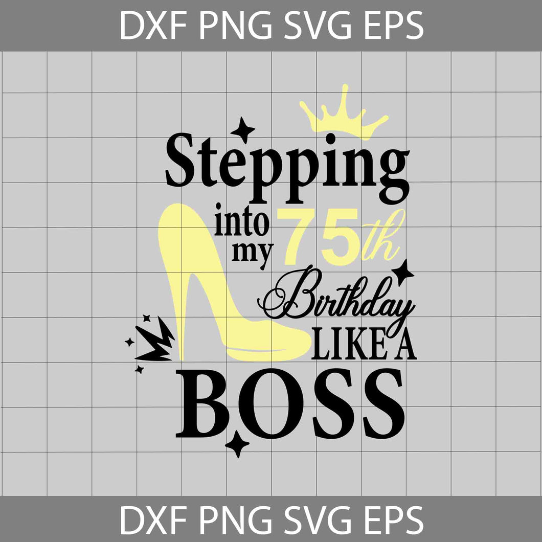 Stepping with my 75th birthday like a boss svg, Gold glitter Svg, High heel shoes crown diamonds Svg, birthday svg, cricut file, clipart, svg, png, eps, dxf