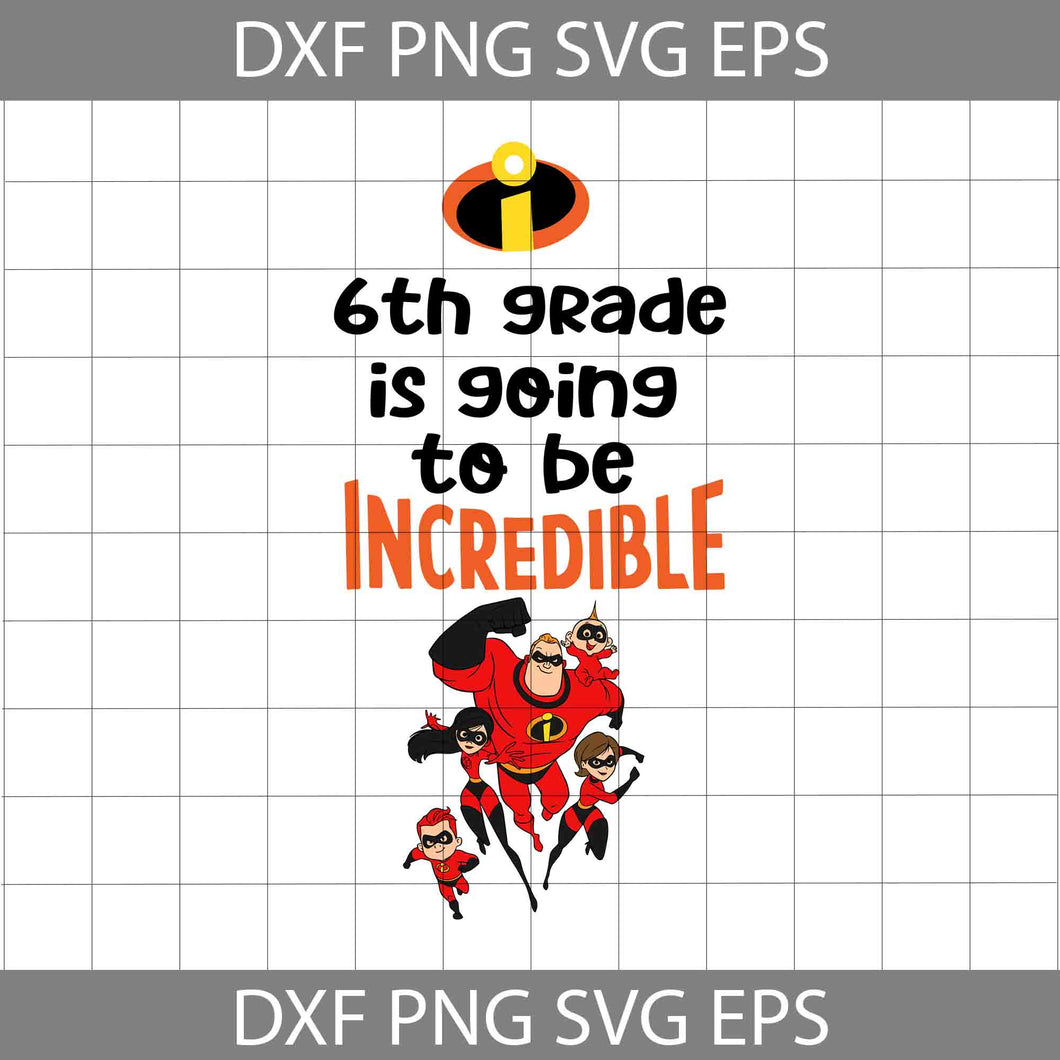 6th grade is going to be incredible svg, Incredibles svg, school svg, back to school svg, Cricut file, Clipart, Svg, Png, Eps, Dxf