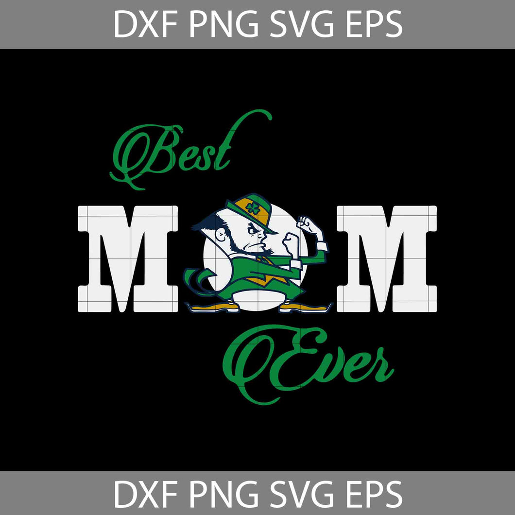 Best mom ever svg, Notre Dame Fighting Irish svg, Mother's day, cricut file, clipart, svg, png, eps, dxf