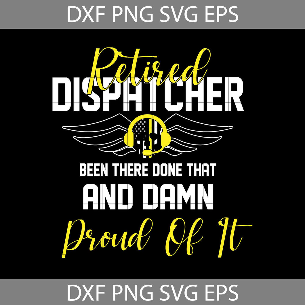 Retired Dispatcher Been There Done That And Damn Proud Of It Svg, Emergency Dispatcher, Jobs Svg, cricut file, clipart, svg, png, eps, dxf